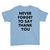 never forget to say thank you Youth Tee