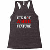 it's not a bug Racerback Tank