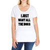 i just want all the dogs Ladies Curvy T-Shirt