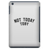 Not Today Toby iPad Mini