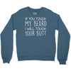 moustache touch my beard Crewneck Sweatshirt