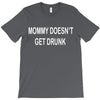 mommy doesn't get drunk T-Shirt