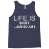 life is short ...and so am i Tank Top