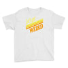 let's get weird Youth Tee