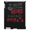 my broom broke so now i drive a mopar iPad 3 and 4 Case