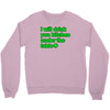i will drink you bitches under the table Crewneck Sweatshirt