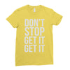 don't stop get it get it Ladies Fitted T-Shirt