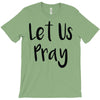 let us pray (2) T-Shirt