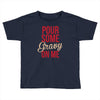 pour some gravy on me Toddler T-shirt