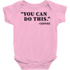 you can do this coffee Baby Bodysuit