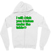 i will drink you bitches under the table Zipper Hoodie
