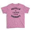 nutella is cheaper than therapy Youth Tee