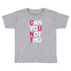 can yuo not tho Toddler T-shirt