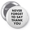 never forget to say thank you Pin-back button