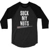 suck my nuts 3/4 Sleeve Shirt