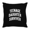 Teenage Daughter Surviver Throw Pillow