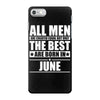 all men are created equal but only the best are born in june iPhone 7 Case