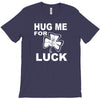 hug me for luck T-Shirt