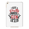 I Have A Pretty Daughter I Also Have A Gun A Shovel And An Alibi iPad Mini 4