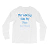 oh i'm sorry was my sass too much Long Sleeve Shirts