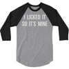 i licked it so it's mine 3/4 Sleeve Shirt