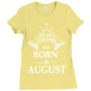 The Best Teachers Are Born in August Ladies Fitted T-Shirt