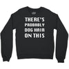 there's probably dog hair on this Crewneck Sweatshirt