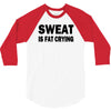 sweat is fat crying funny college beer party sex crude humor frat cool 3/4 Sleeve Shirt