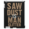 saw dust is man glitter iPad 3 and 4 Case