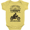 I Don't Need Therapy Just to Go Motorcycling Baby Onesie