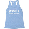 medicated for your protection (3) Racerback Tank