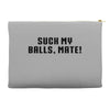 Suck my balls mate\ Accessory Pouches