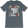 don't mess with me i shoot T-Shirt