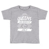 Queens Are Born In July Toddler T-shirt