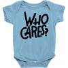 who cares Baby Onesie