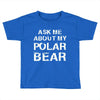 ask me about my polar bear Toddler T-shirt
