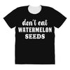 Don't Eat Watermelon Seeds All Over Women's T-shirt
