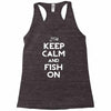 keep calm and fish on Racerback Tank