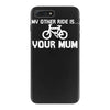 my other ride is your mum! iPhone 7 Plus Case