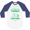 I Don't Need Therapy Just to Go Mountaining 3/4 Sleeve Shirt