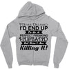 i never dreamed i'd end up to be a perfect freaking husband but here i Zipper Hoodie