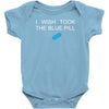 i wish i took the blue pill Baby Onesie