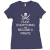 fuck everything and become a pirate black womens Ladies Fitted T-Shirt