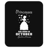 Princesses Are Born In October, Born In October, Born In October T Shi Mousepad