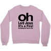 oh lord jesus it's a fire Crewneck Sweatshirt