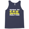 born to sail forced to work Tank Top