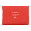 All I Want For Christmas Is You Accessory Pouches