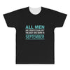 all men are created equal but the best are born in september All Over Men's T-shirt