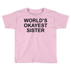 worl'd okayest sister Toddler T-shirt
