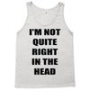 i'm not quite right in the head Tank Top